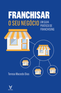 Franchisar o seu negócio: um guia prático de franchising