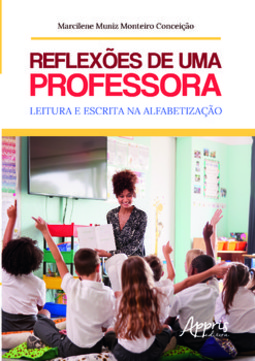 Reflexões de uma professora: leitura e escrita na alfabetização