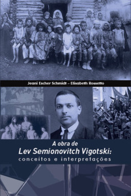 A obra de Lev Semionovitch Vigotski: conceitos e interpretações