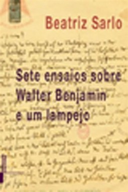 SETE ENSAIOS SOBRE WALTER BENJAMIN E UM LAMPEJO