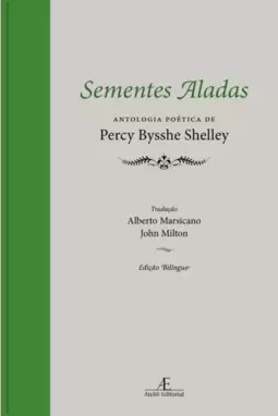 Sementes Aladas: Antologia Poética de Percy Bysshe Shelley