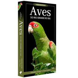 Aves do Rio Grande do Sul: Guia de Identificação - Coleção Aves do Brasil - Lançamento!