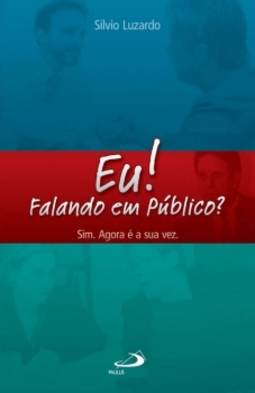 Eu! Falando em público?: Sim. Agora é a sua vez.