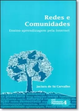 Redes e Comunidades: Ensino-aprendizagem Pela Internet - Vol.4 - Série Cidadania Planetária