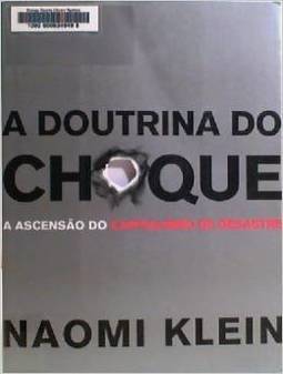 A Doutrina do Choque :a Ascensão do Capitalismo de Desastre