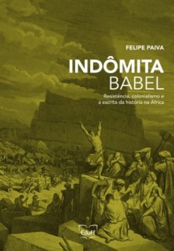 Indômita Babel: resistência, colonialismo e a escrita da história na África