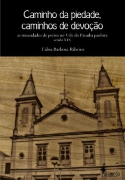 Caminho da piedade, caminhos de devoção: as irmandades de pretos no Vale do Paraíba paulista - Século XIX