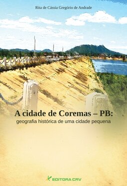 A cidade de Coremas–PB: geografia histórica de uma cidade pequena