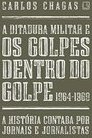 A ditadura militar e os golpes dentro do golpe: 1964-1969