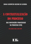 A contratualização do processo: Das convenções processuais no processo civil - De acordo com o novo CPC