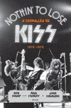 Nothin' to lose: a formação do Kiss - 1972-1975