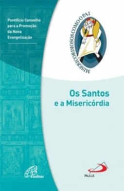 Os Santos e a misericórdia (Misericordiosos como o Pai #6)