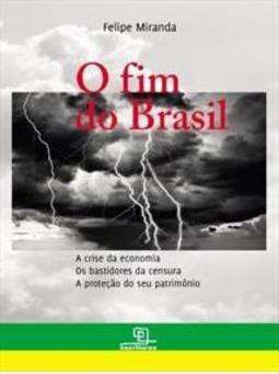 FIM DO BRASIL: A CRISE DA ECONOMIA, OS B...PATRIMONIO