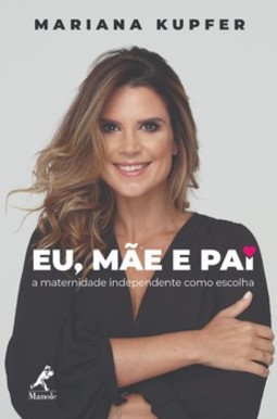 Eu, mãe e pai: a maternidade independente como escolha