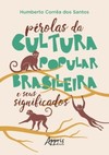 Pérolas da cultura popular brasileira e seus significados