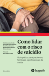 Como lidar com o risco de suicídio: guia prático para pacientes, familiares e profissionais da saúde