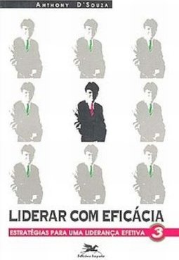 Liderar com Eficácia: Estratégias para uma Liderança Efetiva - vol. 3