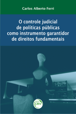 O controle judicial de políticas públicas como instrumento garantidor de direitos fundamentais