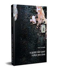 A gente não quer voltar pra casa