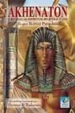 Akhenaton: a Revolução Espiritual do Antigo Egito