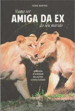 Como Ser Amiga Da Ex Do Seu Marido