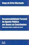 Responsabilidade pessoal do agente público por danos ao contribuinte: (uma arma contra o arbítrio do Fisco)