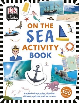 Little Travellers On the Sea: Packed with puzzles, doodles, stickers, quizzes, and lots more