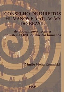 Conselho de direitos humanos e a atuação do Brasil: desdobramentos recentes no sistema ONU de direitos humanos