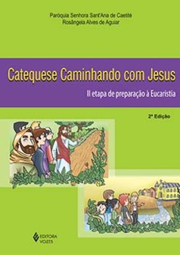 Catequese caminhando com Jesus: II etapa de preparação à eucaristia