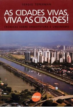 Cidades Vivas, As: Viva as Cidades! Crônicas Sobre Arquitetura e ...