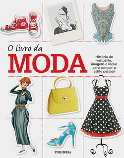 LIVRO DA MODA, O - HISTORIA DO VESTUÁRIO, IMEGENS E IDEIAS PARA COMPOR O ESTILO PESSOAL