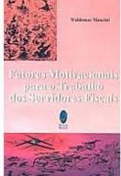 Fatores Motivacionais para o Trabalho de Servidores Fiscais