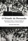 O triunfo da persuasão: Brasil, Estados Unidos e o cinema da política de boa vizinhança durante a II Guerra Mundial