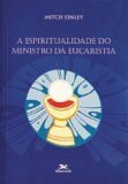 A Espiritualidade do Ministro da Eucaristia