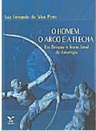 O Homem, o Arco e a Flecha: em Direção à Teoria Geral da Estratégia