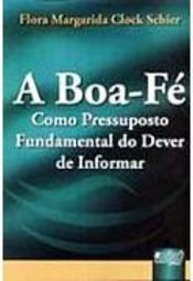 A Boa-Fé Como Pressuposto Fundamental do Dever de Informar