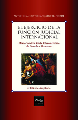El ejercicio de la función judicial internacional: memorias de la corte interamericana de derechos humanos