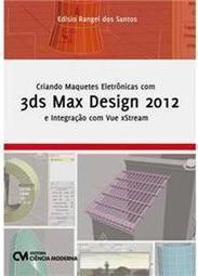 Criando Maquetes Eletrônicas com 3ds Max Design 2012 e Integração com Vue xStream