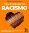 Vamos Falar de Racismo: 100 Perguntas para Discutir Preconceito e Gerar Conscientização