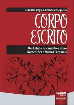Corpo Escrito - Um Estudo Psicanalítico sobre Nomeações e Marcas Corporais