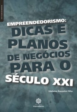 Empreendedorismo: dicas e planos de negócios para o século XXI