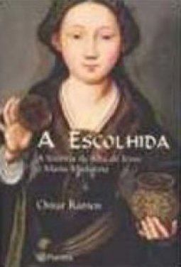 A Escolhida: a História da Filha de Jesus e Maria Madalena