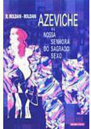 Azeviche: ou Nossa Senhora do Sagrado Sexo