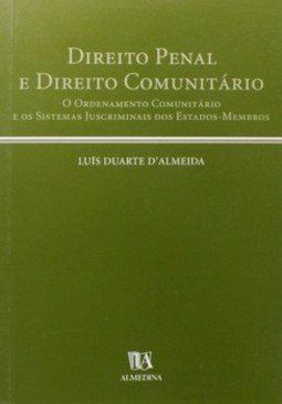 Direito penal e direito comunitário: o ordenamento comunitário e os sistemas juscriminais dos Estados-membros