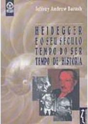 Heidegger e o Seu Século Tempo do Ser Tempo de História - IMPORTADO