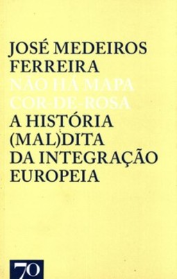 Não há mapa cor-de-rosa: a história (mal)dita da integração europeia