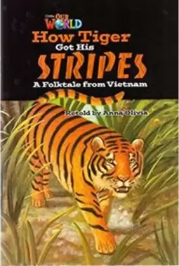 Our World 5 - Reader 2: How Tiger Got His Stripes: a Folktale From Vietnam