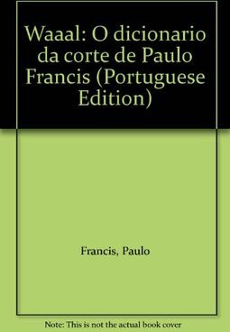 WAAAL: O DICIONÁRIO DA CORTE DE PAULO FRANCIS 