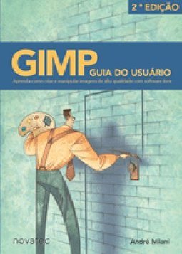 GIMP - Guia do Usuário: Aprenda Como Criar e Manipular Imagens de ...
