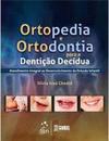 Ortopedia e Ortodontia Para a Dentição Decídua
